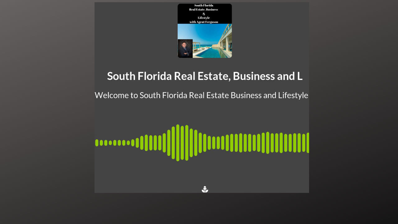 001 – Welcome to South Florida Real Estate, Business and Lifestyle Podcast